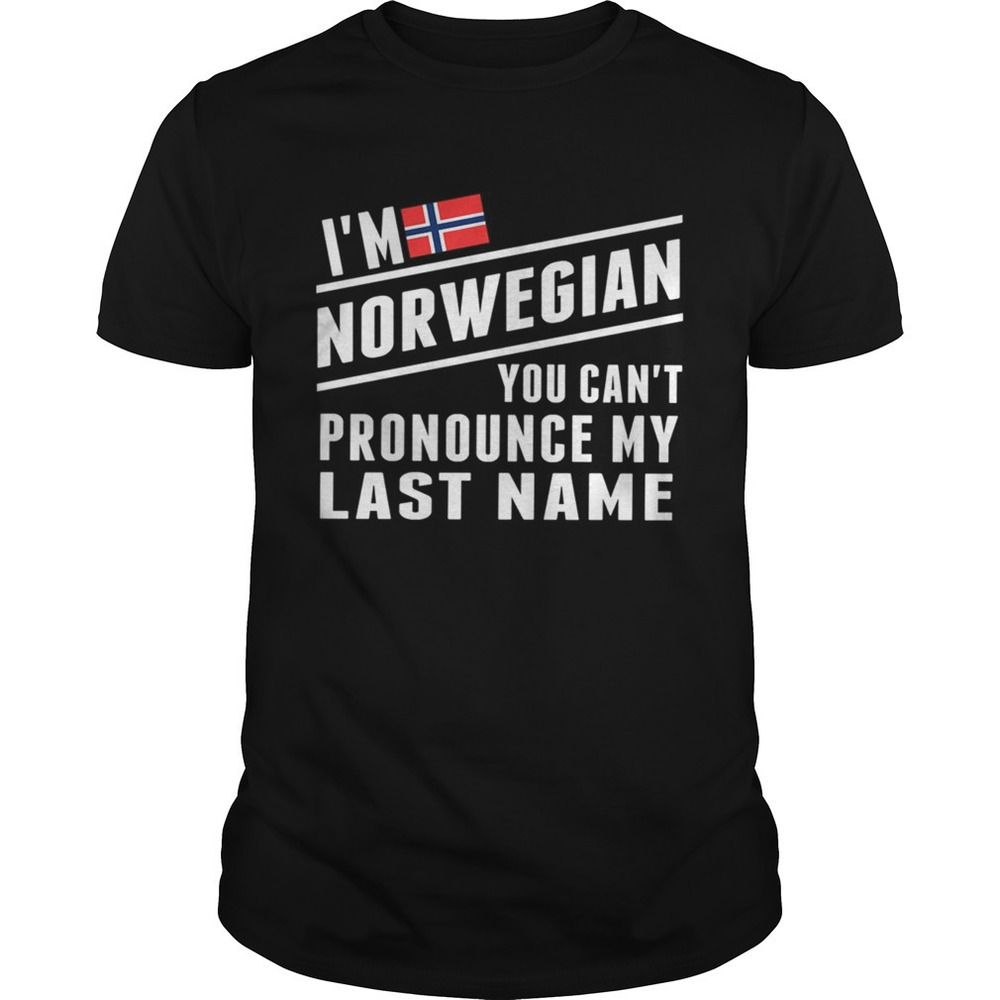 Im Norwegian You Cant Pronounce My Last Name Tshirt